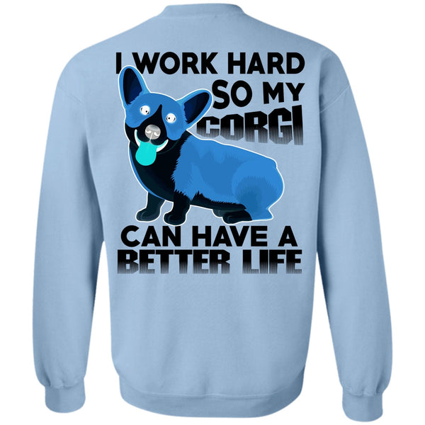 I Love My Dog T Shirt, My Corgi Can Have A Better Life Sweatshirt