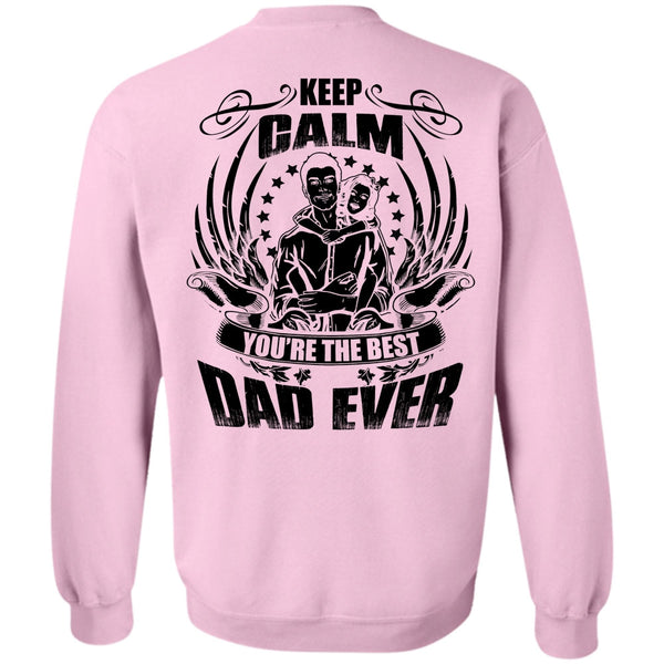 I Love Papa T Shirt, Keep Calm You're The Best Dad Ever Sweatshirt