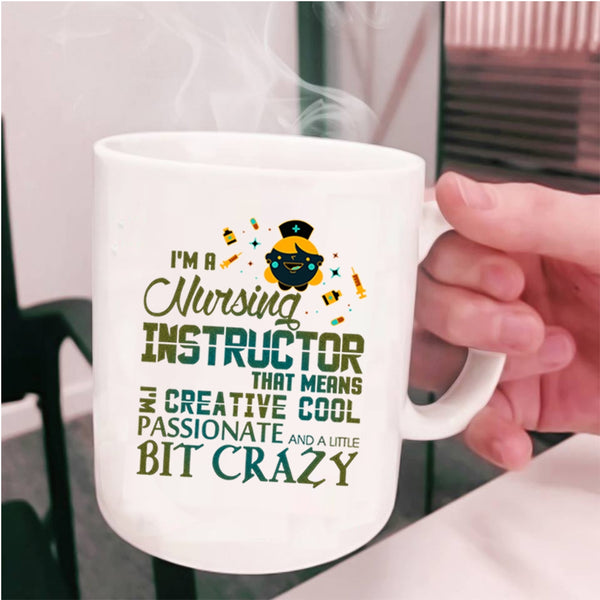 I'm Creative Cool Passionate Coffee Mug, I'm A Nursing Instructor Cup