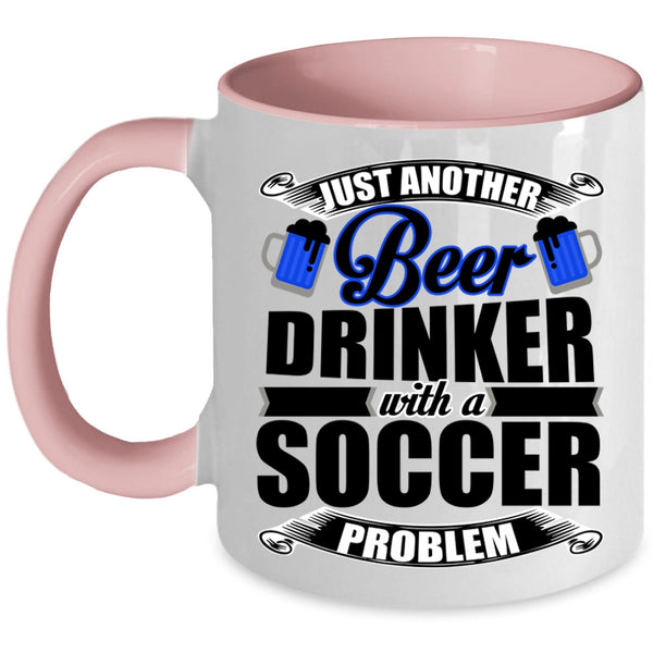 Soccer Problem Coffee Mug, Just Another Beer Drinker Accent Mug