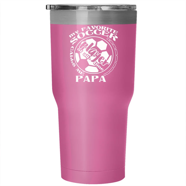 My Favorite Soccer Player Calls Me Papa Tumbler 30 oz Stainless Steel, Funny Soccer Player Travel Mug