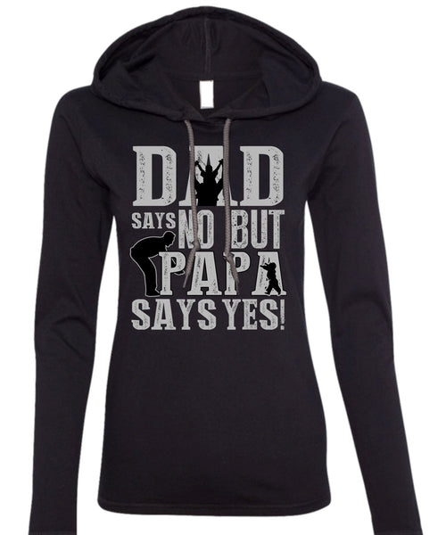 Dad Says No But Papa Says Yes T Shirt, Being A Papa T Shirt (Anvil Ladies Ringspun Hooded)