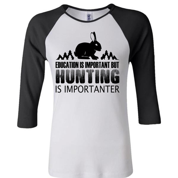 Education Is Important But Hunting Is Importanter T Shirt, Favorite T Shirt