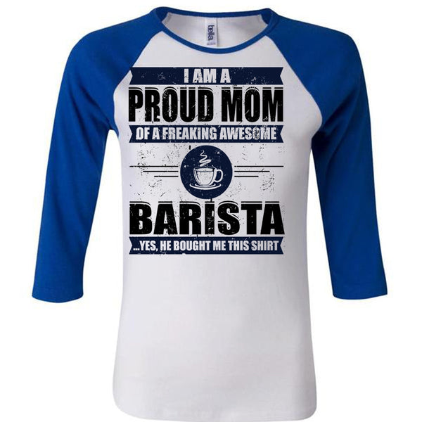 I Am A Proud Mom T Shirt, I Love Barista T Shirt, Awesome T-Shirts