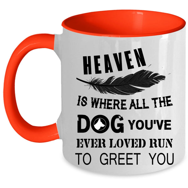 You're Ever Loved Run To Greet You Coffee Mug, Heaven Is Where All The Dog Accent Mug