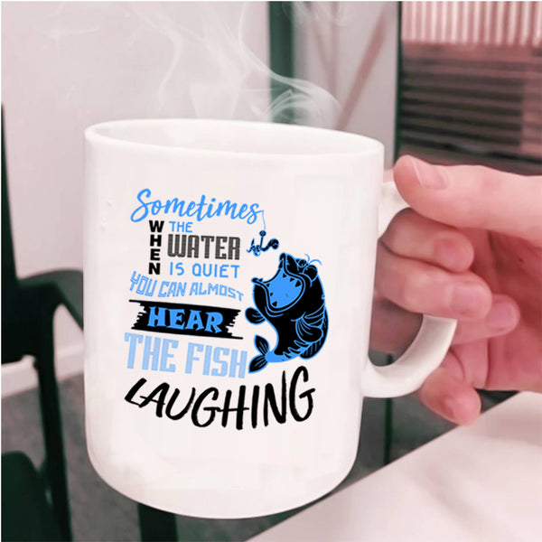 Funny Fishing Coffee Mug, You Can Hear The Fish Laughing Cup