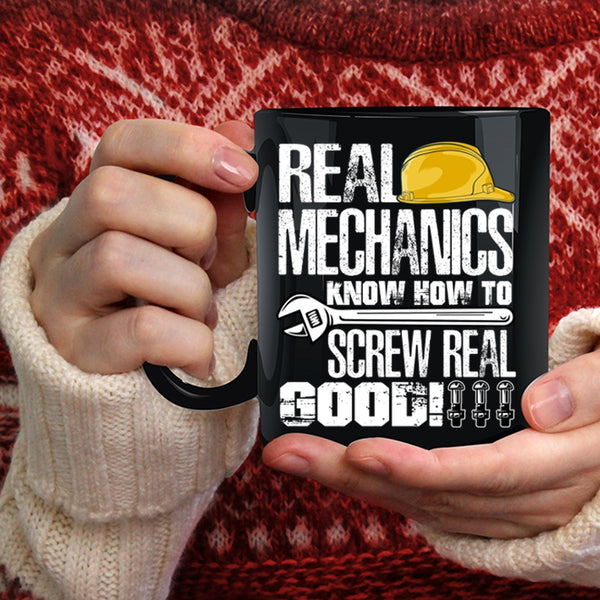 Real Mechanics Know How To Screw Real Good Coffee Mug, Funny Mechanics Coffee Cup