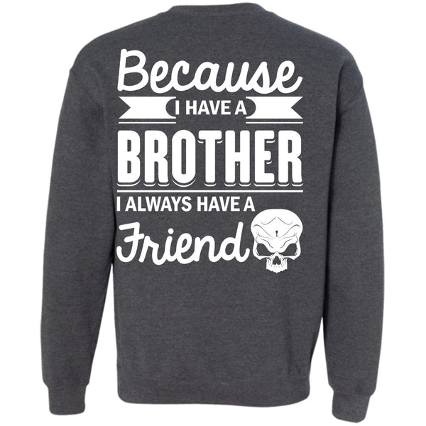 It's I Always Have A Friend T Shirt, Being A Brother Sweatshirt