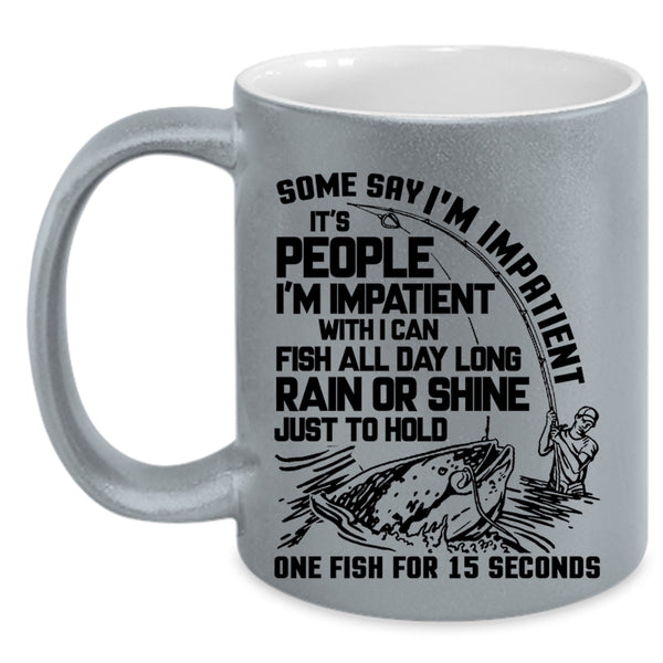 Funny Fishing Coffee Mug, Some Say I'm Impatient Accent Mug