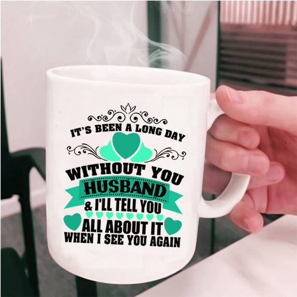 Pretty Wife Coffee Mug, It's Been A Long Day Without Husband Cup