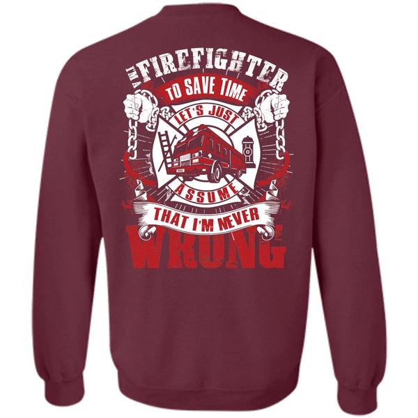 I'm Never Wrong T Shirt, I Love Firefighter Sweatshirt
