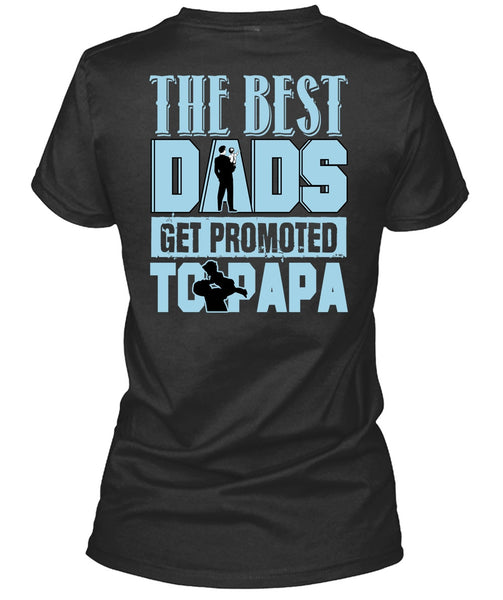 The Best Dads Get Promoted To Papa T Shirt, Being A Papa T Shirt