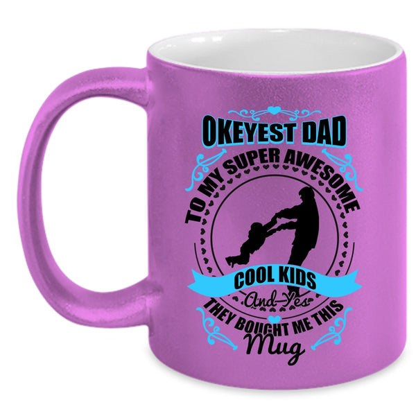 Awesome Dad Coffee Mug, Okeyest Dad To My Awesome Cool Kids Accent Mug