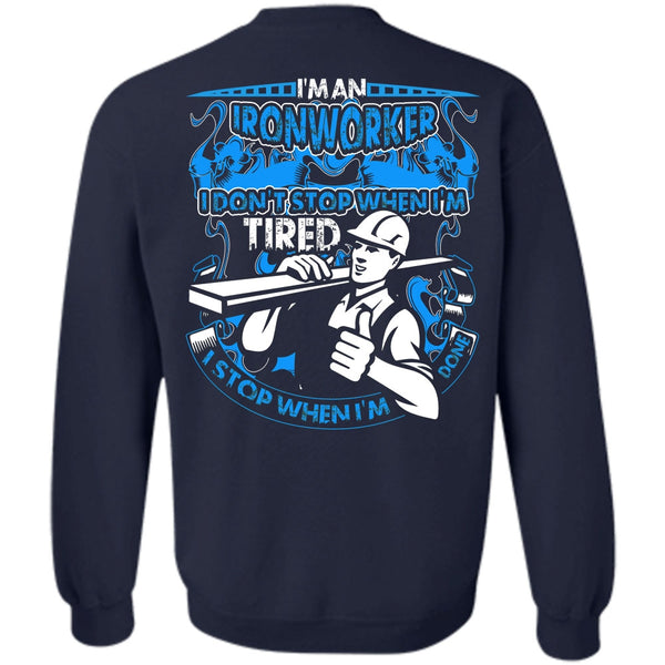 I Don't Stop T Shirt, I Love Ironworker Sweatshirt
