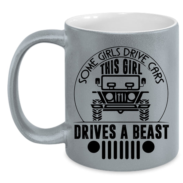 This Girl Drivers A Beast Coffee Mug, Some Girls Drive Cars Accent Mug