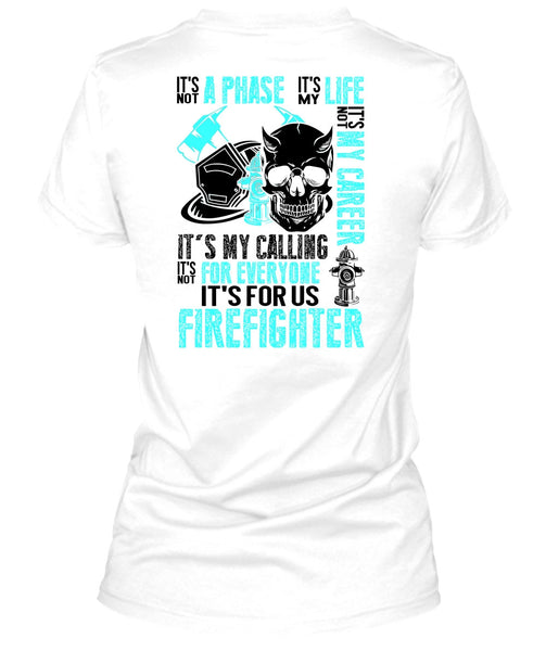 It's For Us Firefighter T Shirt, Being A Firefighter T Shirt