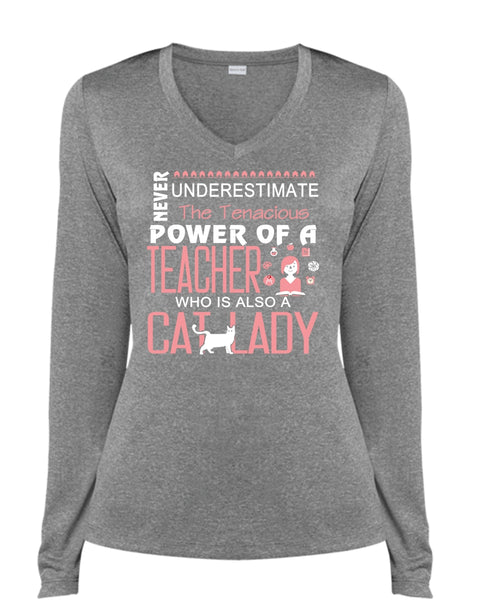 Never Underestimate The Tenacious Power Of A Teacher T Shirt, Cat Lady T Shirt (Ladies LS Heather V-Neck)