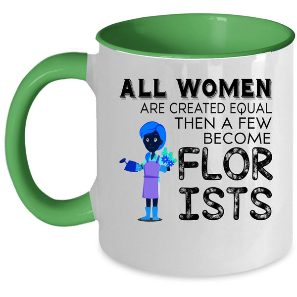 A Few Become Florists Coffee Mug, All Women Are Created Equal Accent Mug