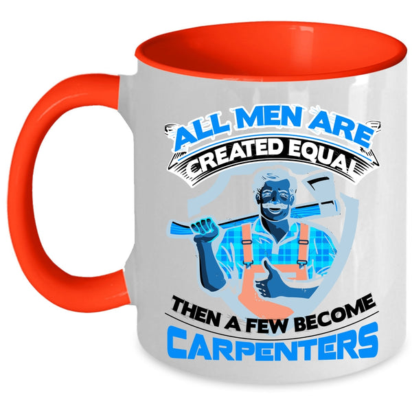 Gift For Dad Coffee Mug, A Few Men Become Carpenters Accent Mug