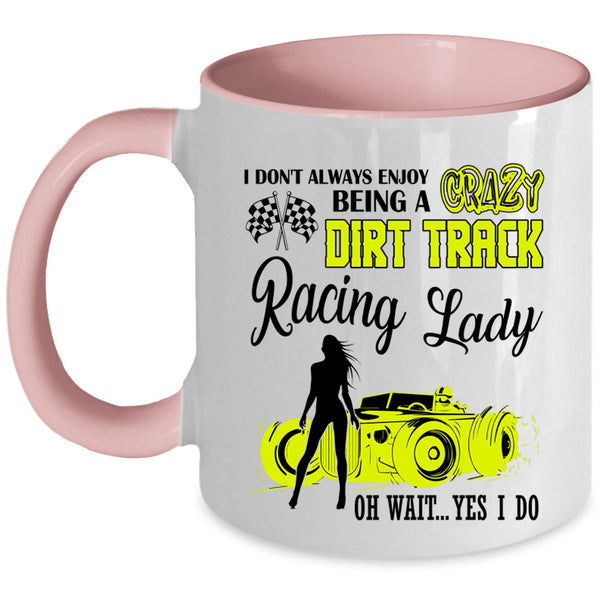 Cute Lady Coffee Mug, Being A Crazy Dirt Track Racing Lady Accent Mug