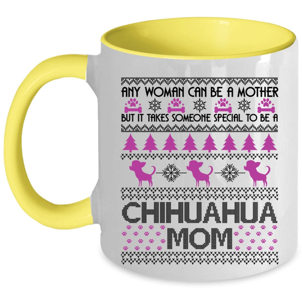 To Be A Chihuahua Mom Coffee Mug, Any Woman Can Be A Mother Accent Mug
