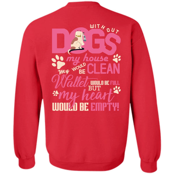 My Heart Would Be Empty T Shirt, I Love My Dog Sweatshirt