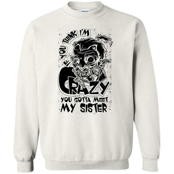 Coolest Sister T Shirt, If You Think I'm Crazy Sweatshirt