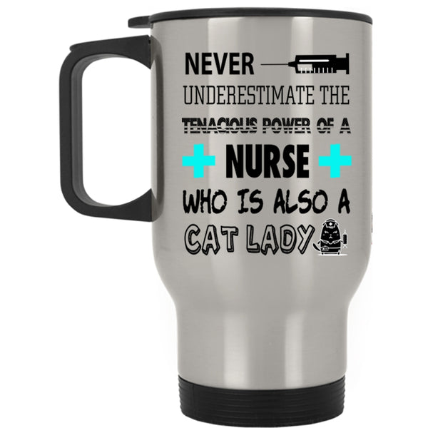 Who Is Also A Cat Lady Travel Mug, The Tenacious Power Of A Nurse Mug