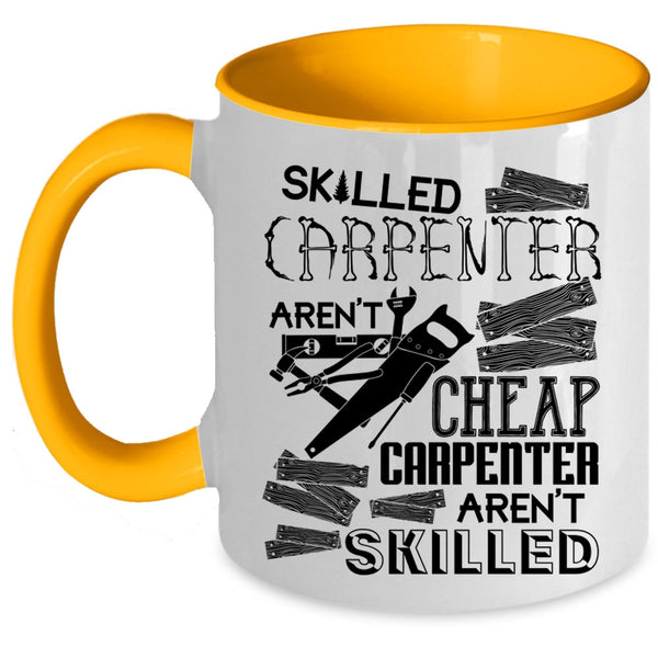 Carpenter Aren't Skilled Coffee Mug, Skilled Carpenter Aren't Cheap Accent Mug