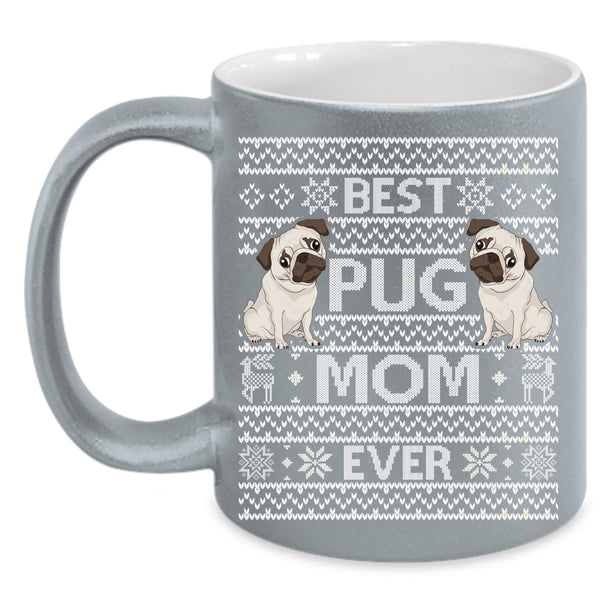Best Pug Mom Ever Coffee Mug, Christmas Gift For Mom Coffee Cup