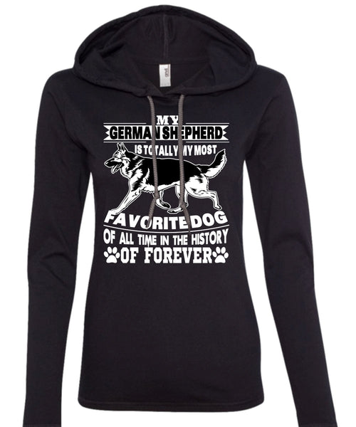 My German Shepherd Is Totally My Most Favorite Dog T Shirt, I Love My Dogs T Shirt (Anvil Ladies Ringspun Hooded)
