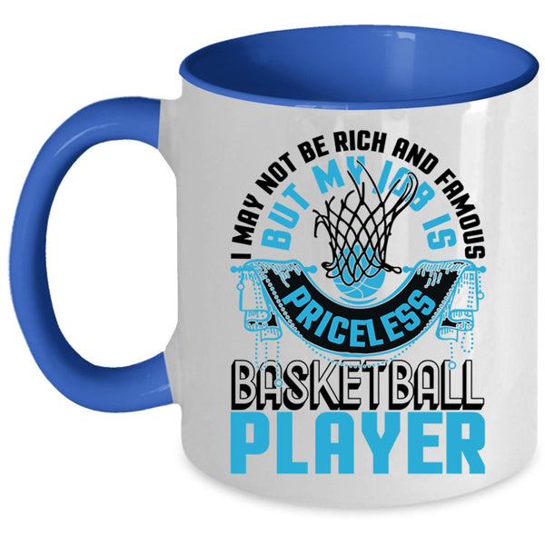 My Job Is Priceless Basketball Player Coffee Mug, I May Not Be Rich And Famous Accent Mug