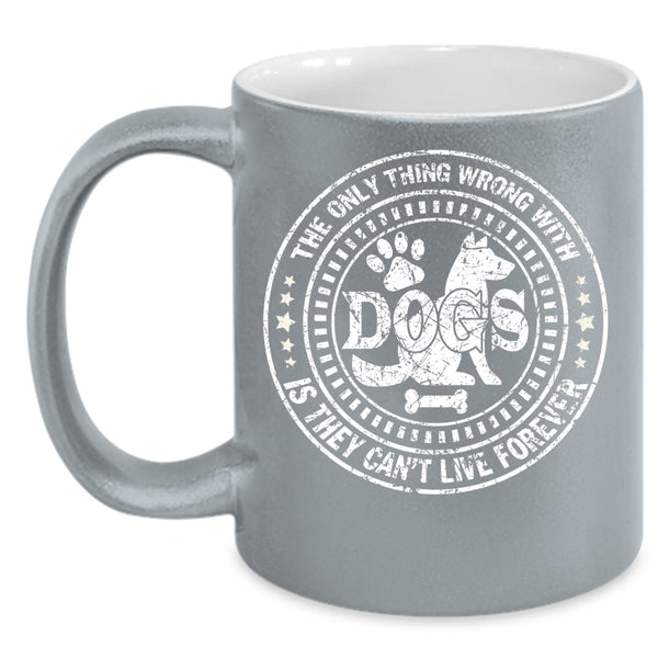 The Only Thing Wrong With Dogs Coffee Mug, Best Dog Ever Coffee Cup