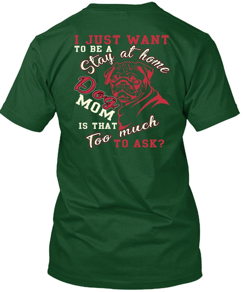 I Just Want To Be A Stay At Home Dog Mom T Shirt, Being A Mom T Shirt