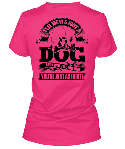 Tell Me It Just A Dog T Shirt, I Love Idiot T Shirt