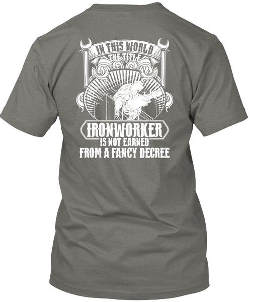 In This World The Title Ironworker T Shirt, Fancy Degree T Shirt