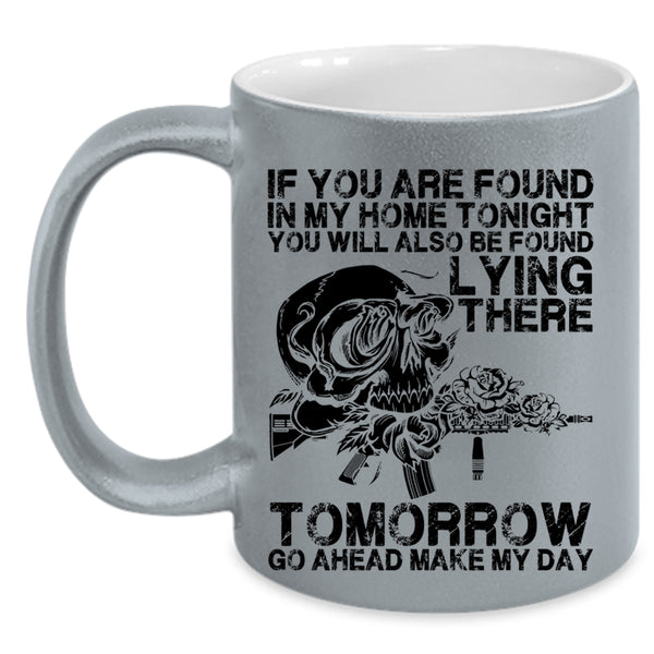 Funny Saying Coffee Mug, If You Are Found In My Home Tonight Accent Mug