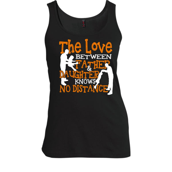 The Love Between Father & Daughter T Shirt, No Distance T Shirt, Cool T Shirt
