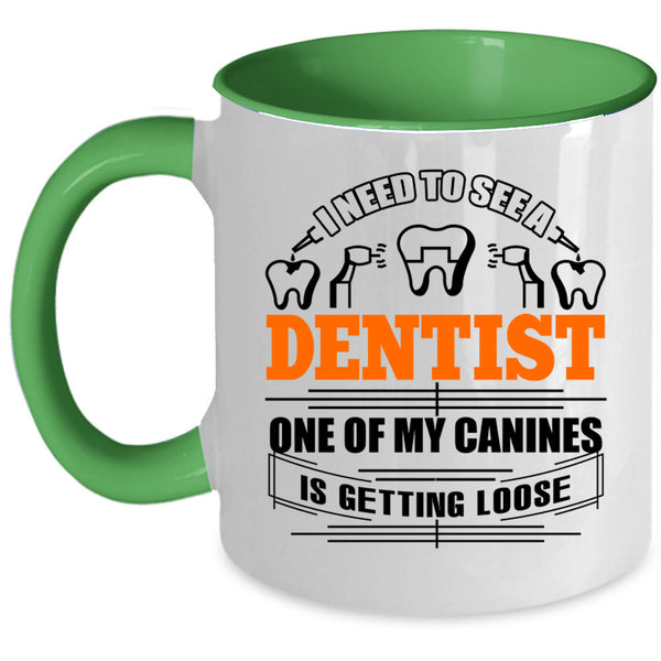 One Of My Canines Is Getting Loose Coffee Mug, I Need To See A Dentist Accent Mug