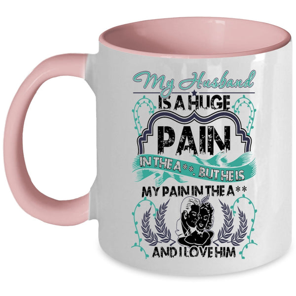 I Love Him Coffee Mug, My Husband Is A Huge pain Accent Mug