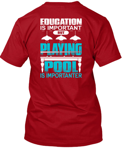 Playing Pool Is Importanter T Shirt, Education Is Important T Shirt