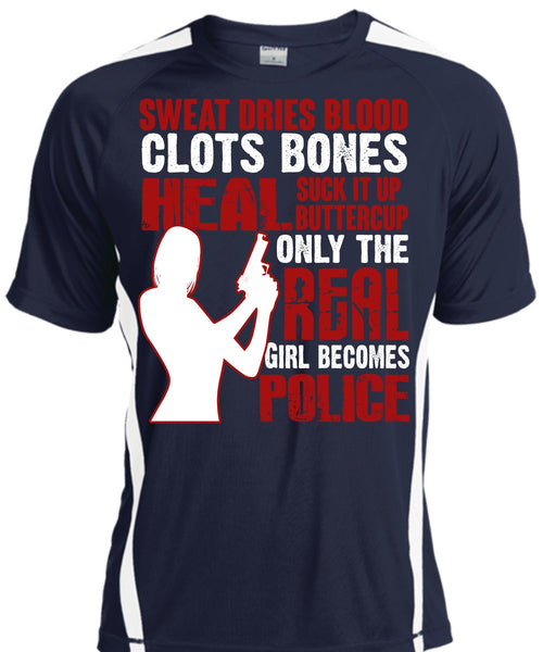 Only The Real Girl Becomes Police T Shirt, Sweat Dries Blood Clots T Shirt, Cool Shirt