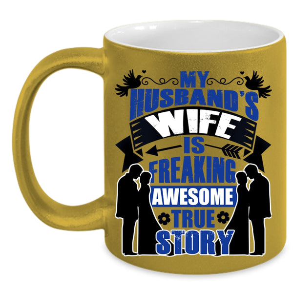Love Coffee Mug, My Husband's Wife Is Awesome True Story Accent Mug