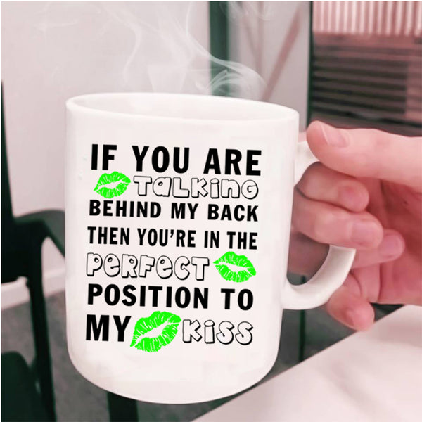 Funny Saying Coffee Mug, If You Are Talking Behind My Back Cup