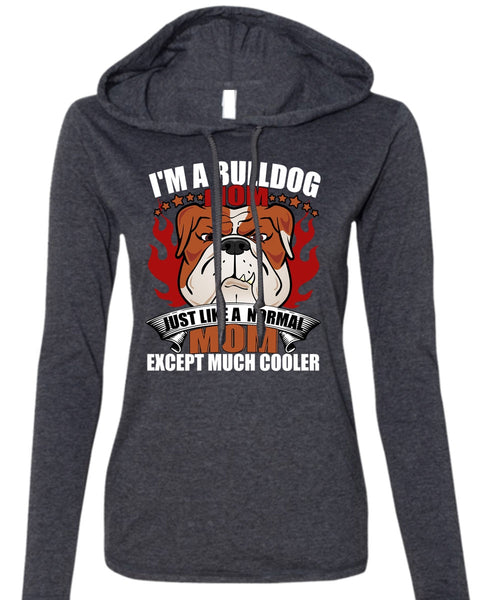 I'm A Bulldog Mom T Shirt, Just Like A Normal Mom T Shirt (Anvil Ladies Ringspun Hooded)