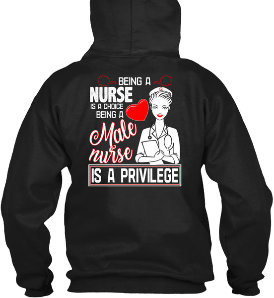 Being A Nurse Is A Choice T Shirt, Being A Male Nurse Is A Privilege T Shirt