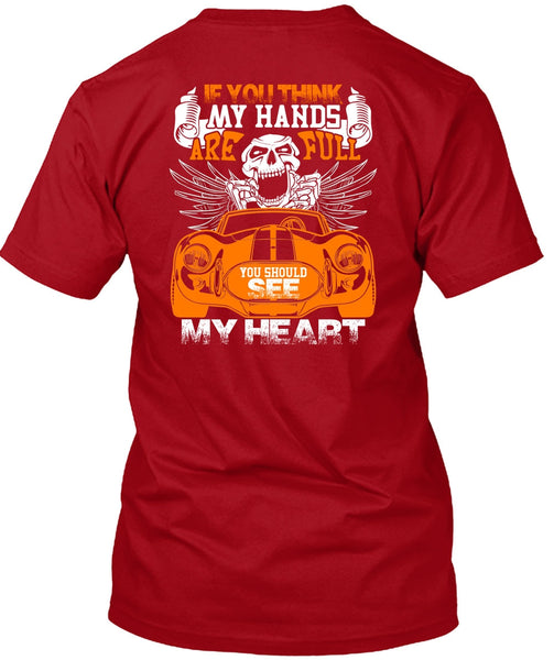You Should See My Heart T Shirt, My Hands Are Full T Shirt