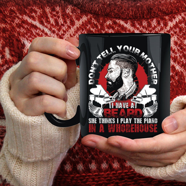 Don't Tell Your Mother I Have A Beard Coffee Mug, Funny Bearded Son Coffee Cup