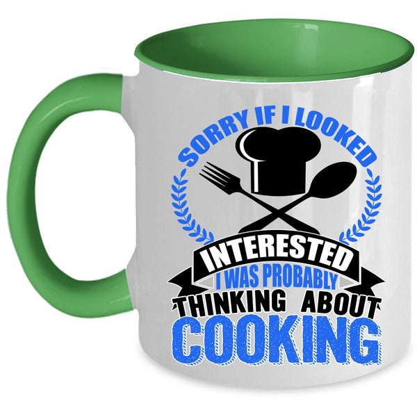I Was Probably Thinking About Cooking Coffee Mug, If I Looked Interested Accent Mug