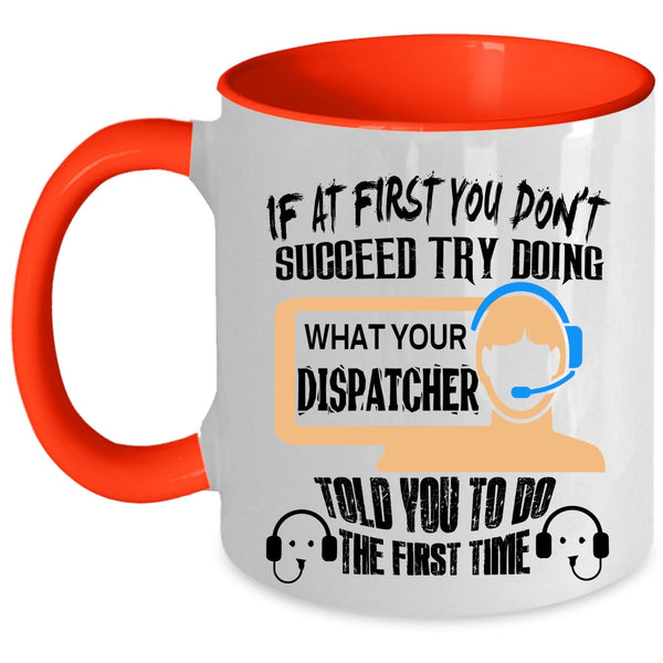Funny Coffee Mug, Dispatcher Told You To Do The First Time Accent Mug